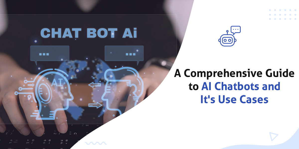 A Comprehensive Guide to AI Chatbots and It's Use Cases
