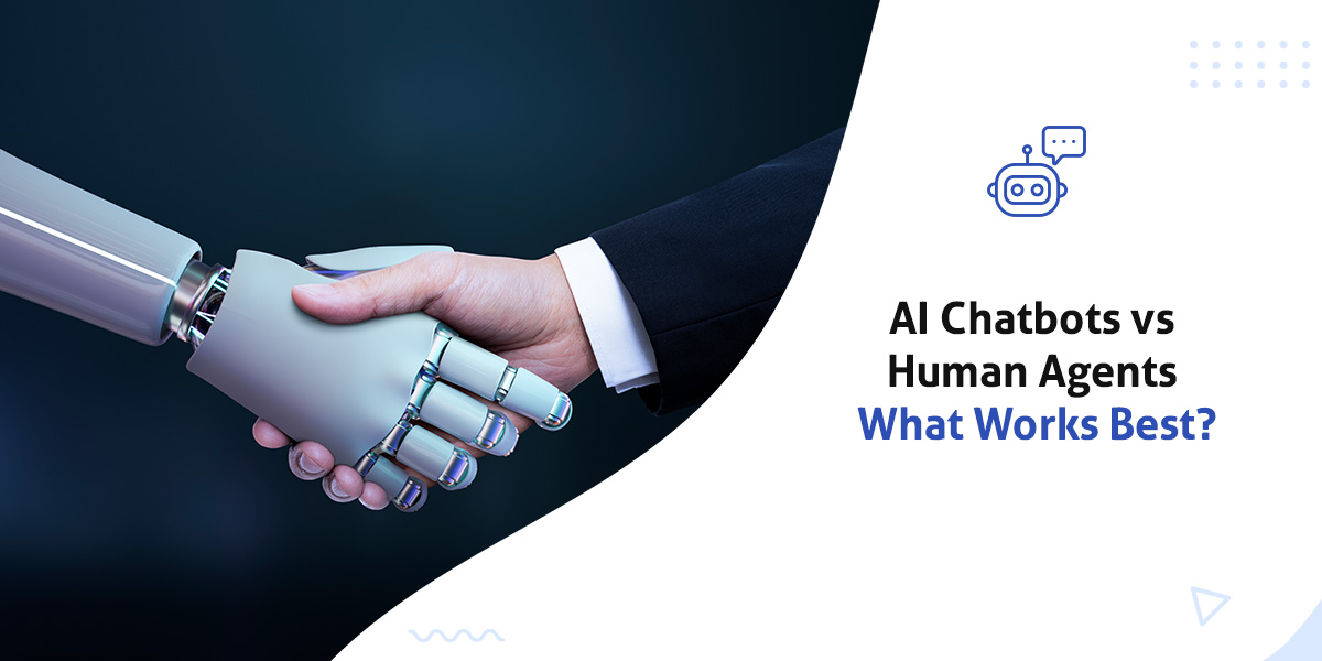 AI Chatbots vs. Human Agents - What Works Best?