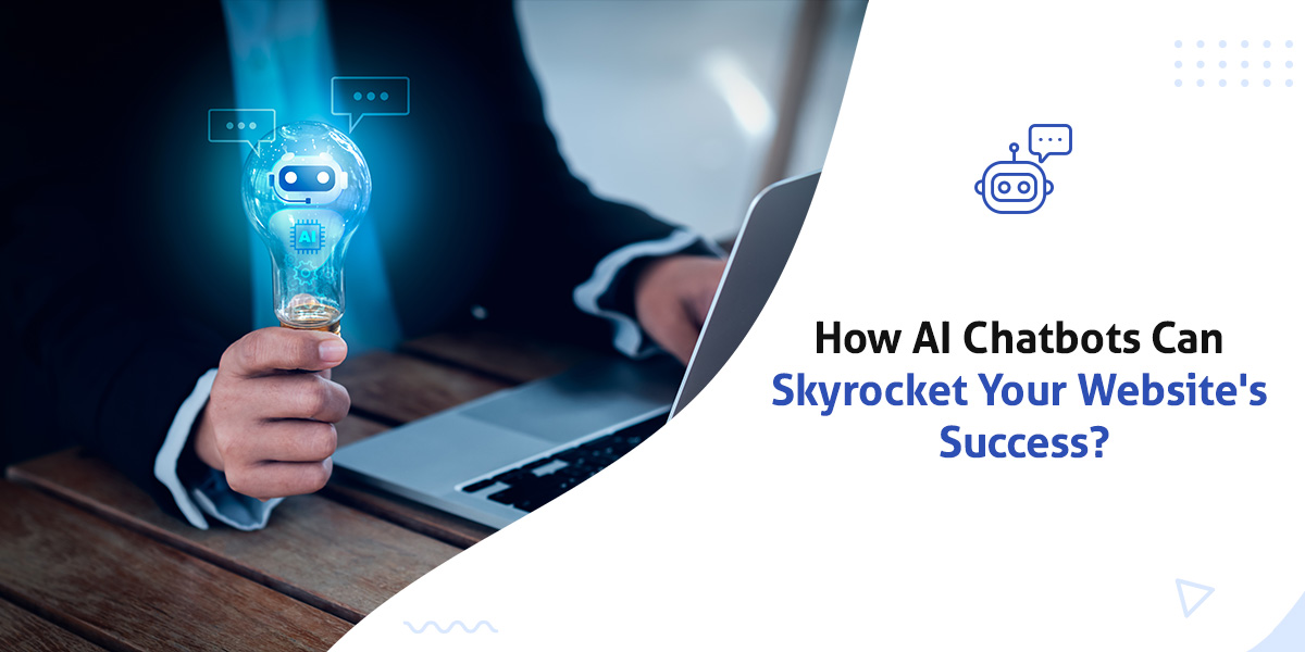 How AI Chatbots Can Skyrocket Your Website's Success?