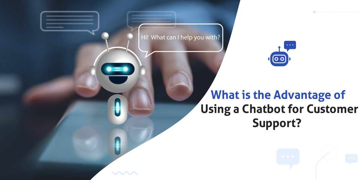 Advantage of Using a Chatbot for Customer Support